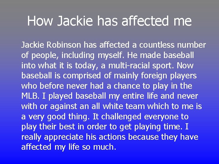 How Jackie has affected me Jackie Robinson has affected a countless number of people,