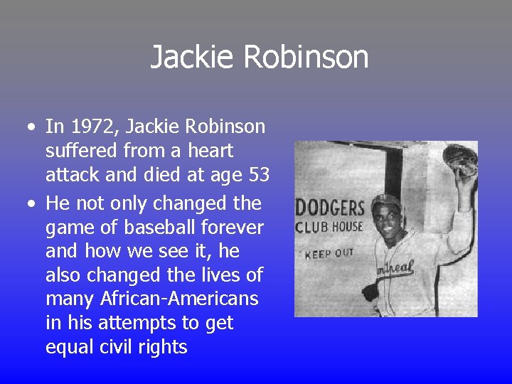 Jackie Robinson • In 1972, Jackie Robinson suffered from a heart attack and died