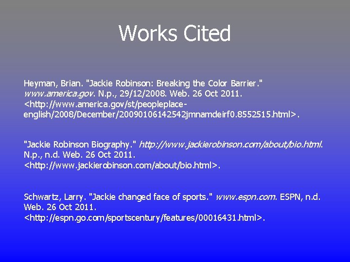 Works Cited Heyman, Brian. "Jackie Robinson: Breaking the Color Barrier. " www. america. gov.