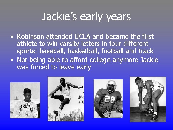 Jackie’s early years • Robinson attended UCLA and became the first athlete to win