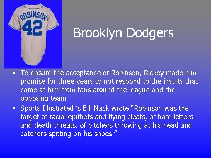 Brooklyn Dodgers • To ensure the acceptance of Robinson, Rickey made him promise for