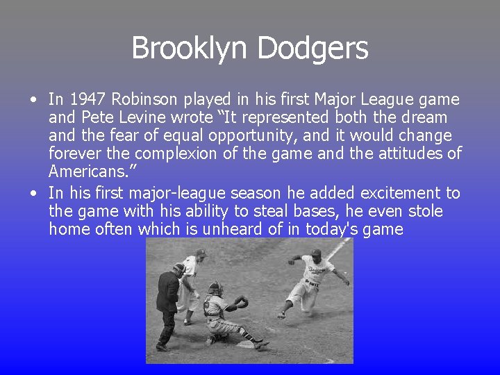Brooklyn Dodgers • In 1947 Robinson played in his first Major League game and
