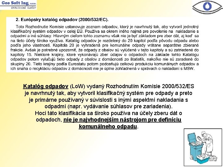 Katalóg odpadov (Lo. W) vydaný Rozhodnutím Komisie 2000/532/ES je navrhnutý tak, aby vytvoril klasifikačný