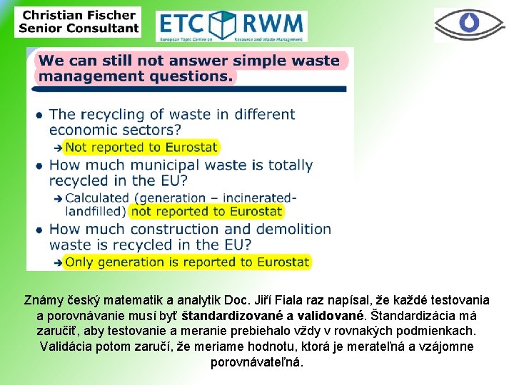 Známy český matematik a analytik Doc. Jiří Fiala raz napísal, že každé testovania a