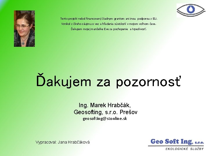 Tento projekt nebol financovaný žiadnym grantom ani inou podporou z EU. Vznikol z číreho