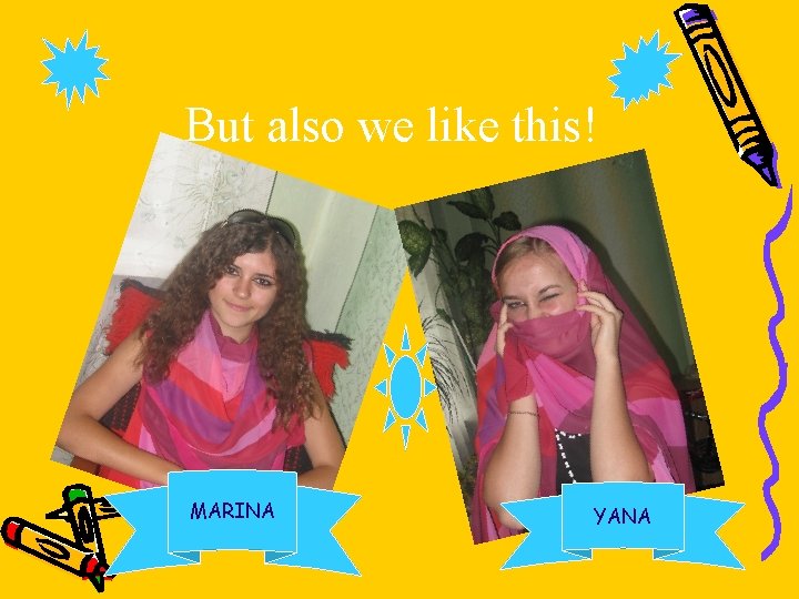 But also we like this! MARINA YANA 