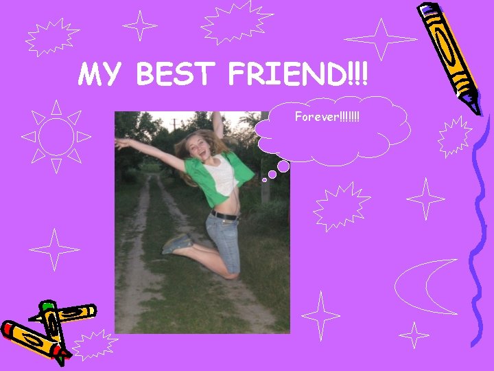 MY BEST FRIEND!!! Forever!!!!!!! 