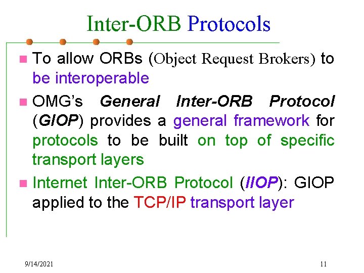 Inter-ORB Protocols To allow ORBs (Object Request Brokers) to be interoperable n OMG’s General