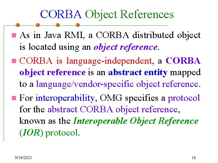 CORBA Object References As in Java RMI, a CORBA distributed object is located using