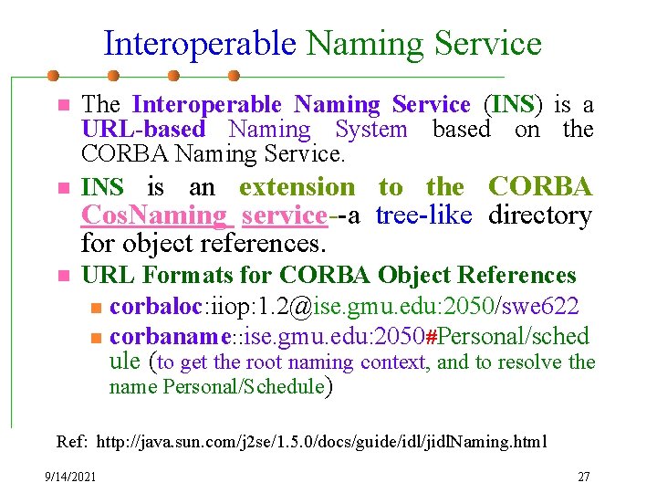 Interoperable Naming Service n n n The Interoperable Naming Service (INS) is a URL-based
