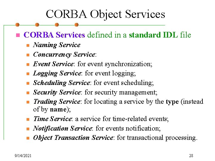 CORBA Object Services n CORBA Services defined in a standard IDL file n n