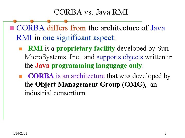 CORBA vs. Java RMI n CORBA differs from the architecture of Java RMI in