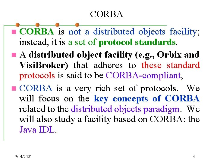 CORBA is not a distributed objects facility; instead, it is a set of protocol