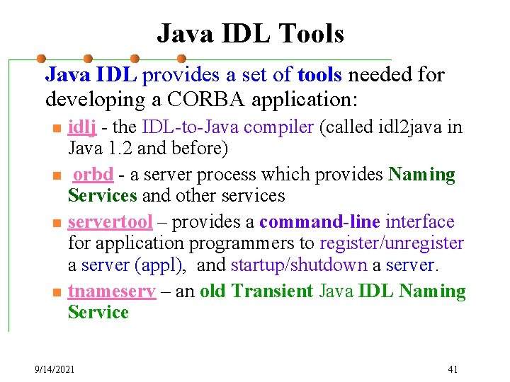 Java IDL Tools Java IDL provides a set of tools needed for developing a