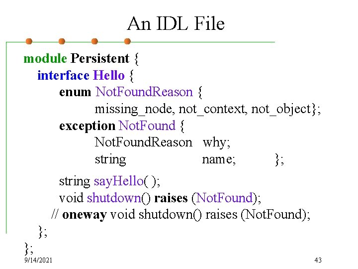 An IDL File module Persistent { interface Hello { enum Not. Found. Reason {