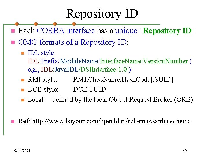 Repository ID n n Each CORBA interface has a unique “Repository ID“. OMG formats