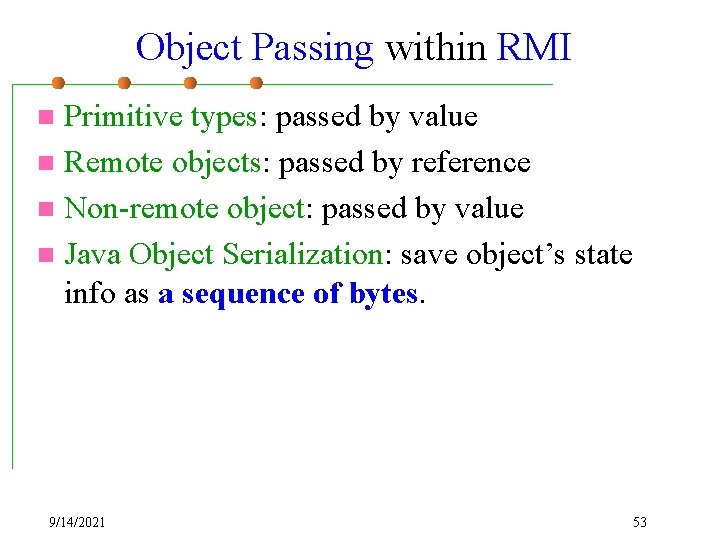 Object Passing within RMI Primitive types: passed by value n Remote objects: passed by