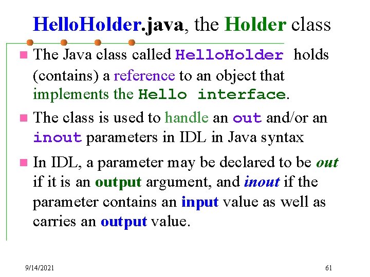 Hello. Holder. java, the Holder class The Java class called Hello. Holder holds (contains)