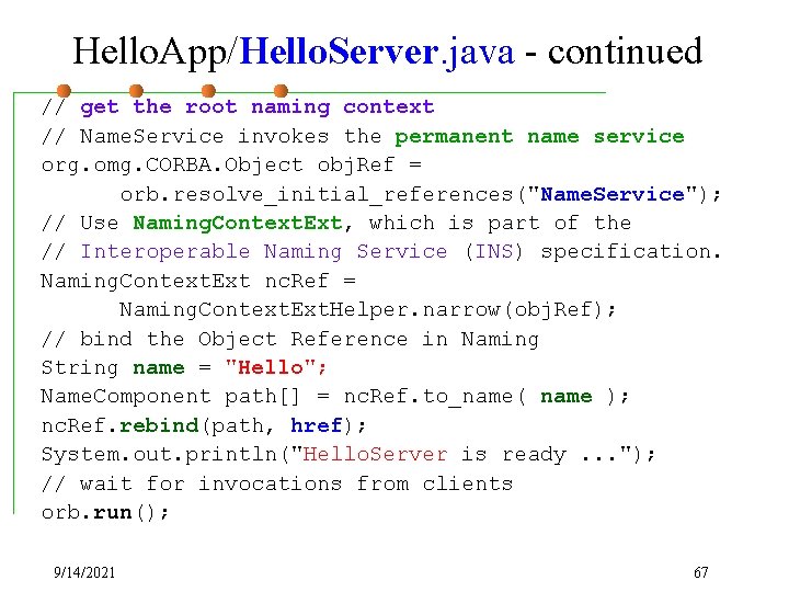 Hello. App/Hello. Server. java - continued // get the root naming context // Name.