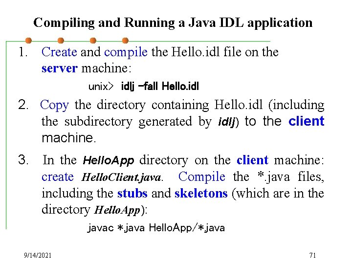 Compiling and Running a Java IDL application 1. Create and compile the Hello. idl