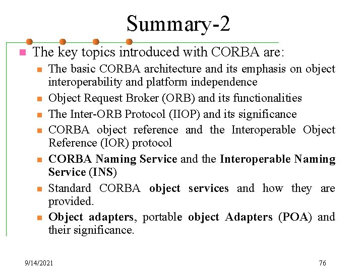 Summary-2 n The key topics introduced with CORBA are: n n n n The