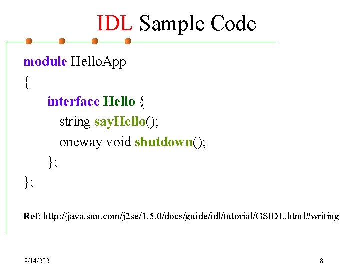 IDL Sample Code module Hello. App { interface Hello { string say. Hello(); oneway