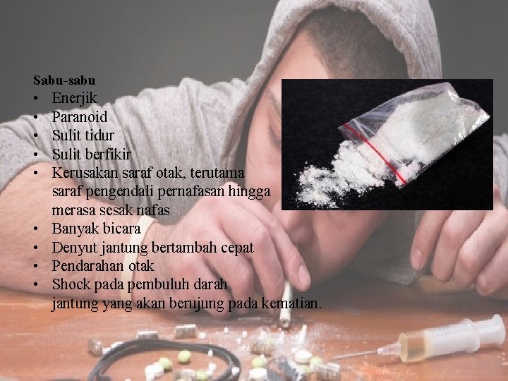 Sabu-sabu • • • Enerjik Paranoid Sulit tidur Sulit berfikir Kerusakan saraf otak, terutama