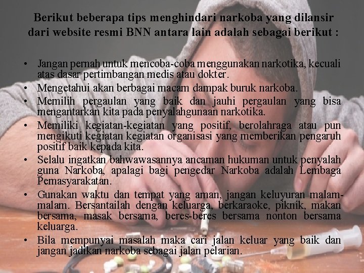 Berikut beberapa tips menghindari narkoba yang dilansir dari website resmi BNN antara lain adalah