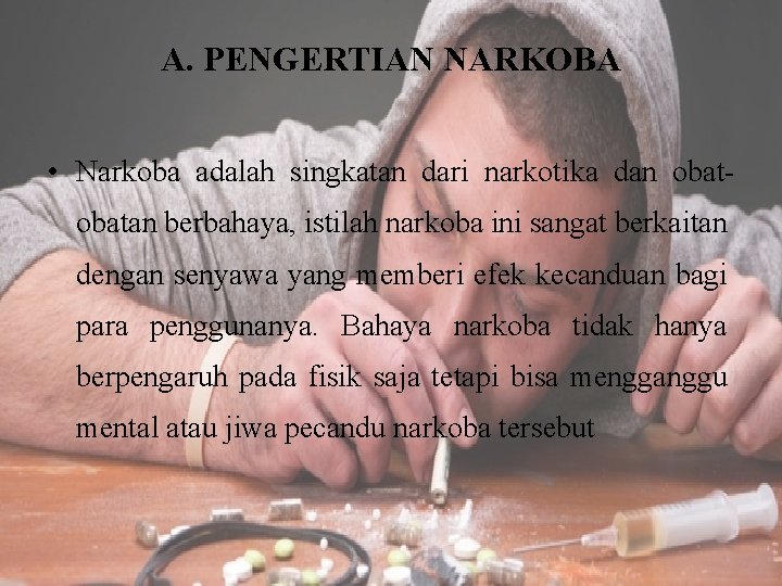 A. PENGERTIAN NARKOBA • Narkoba adalah singkatan dari narkotika dan obatan berbahaya, istilah narkoba