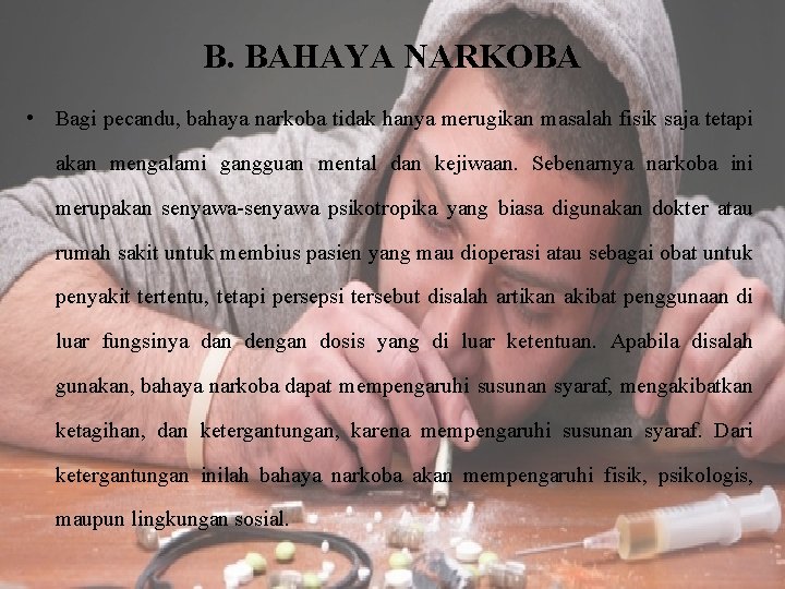 B. BAHAYA NARKOBA • Bagi pecandu, bahaya narkoba tidak hanya merugikan masalah fisik saja