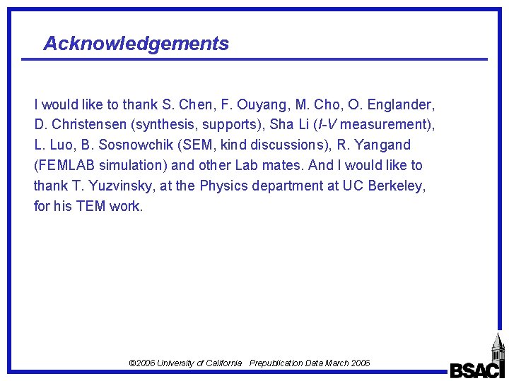 Acknowledgements I would like to thank S. Chen, F. Ouyang, M. Cho, O. Englander,