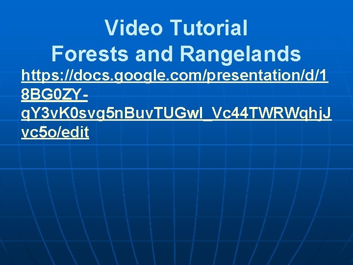 Video Tutorial Forests and Rangelands https: //docs. google. com/presentation/d/1 8 BG 0 ZYq. Y