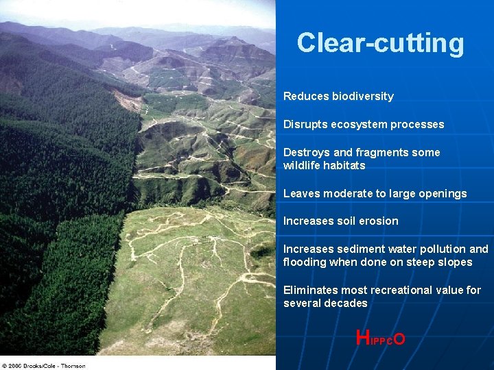 Clear-cutting Reduces biodiversity Disrupts ecosystem processes Destroys and fragments some wildlife habitats Leaves moderate