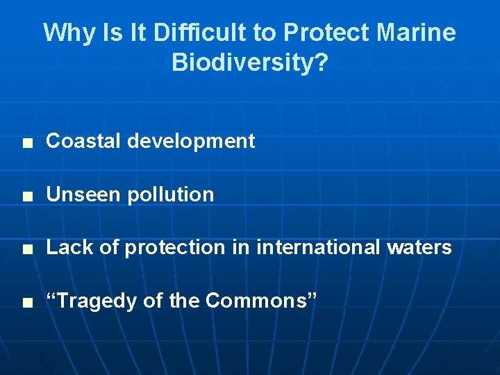 Why Is It Difficult to Protect Marine Biodiversity? ■ Coastal development ■ Unseen pollution