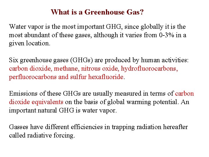 What is a Greenhouse Gas? Water vapor is the most important GHG, since globally