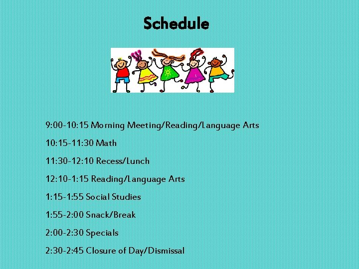 Schedule 9: 00 -10: 15 Morning Meeting/Reading/Language Arts 10: 15 -11: 30 Math 11: