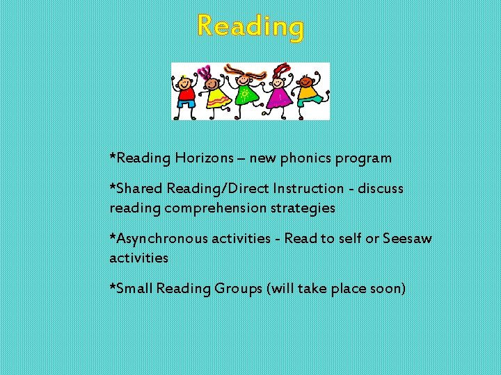 Reading *Reading Horizons – new phonics program *Shared Reading/Direct Instruction - discuss reading comprehension