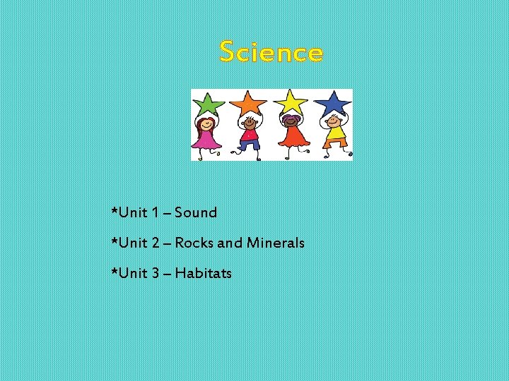 Science *Unit 1 – Sound *Unit 2 – Rocks and Minerals *Unit 3 –