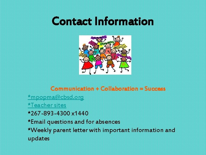 Contact Information Communication + Collaboration = Success *mpopma@cbsd. org *Teacher sites *267 -893 -4300