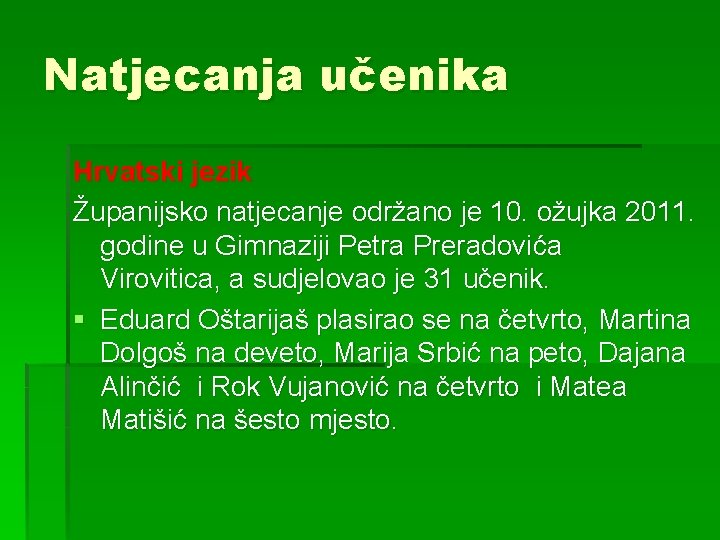 Natjecanja učenika Hrvatski jezik Županijsko natjecanje održano je 10. ožujka 2011. godine u Gimnaziji