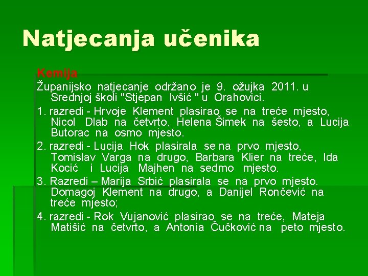 Natjecanja učenika Kemija Županijsko natjecanje održano je 9. ožujka 2011. u Srednjoj školi "Stjepan