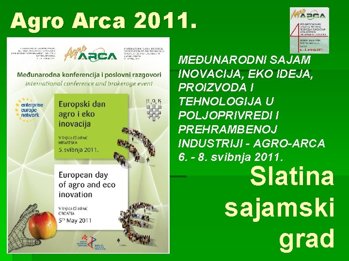 Agro Arca 2011. § MEĐUNARODNI SAJAM INOVACIJA, EKO IDEJA, PROIZVODA I TEHNOLOGIJA U POLJOPRIVREDI