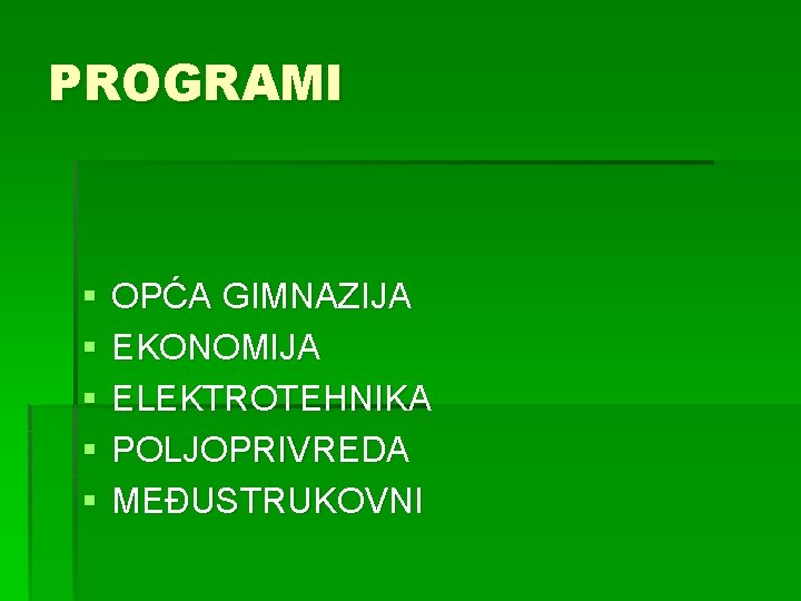 PROGRAMI § § § OPĆA GIMNAZIJA EKONOMIJA ELEKTROTEHNIKA POLJOPRIVREDA MEĐUSTRUKOVNI 