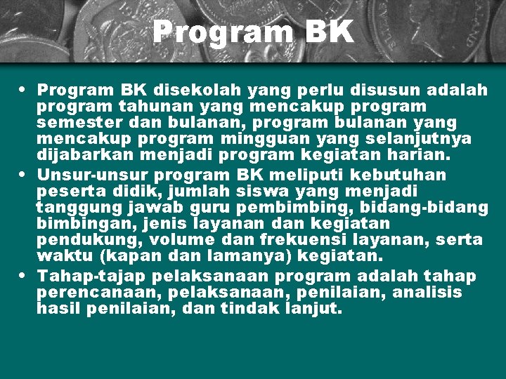 Program BK • Program BK disekolah yang perlu disusun adalah program tahunan yang mencakup