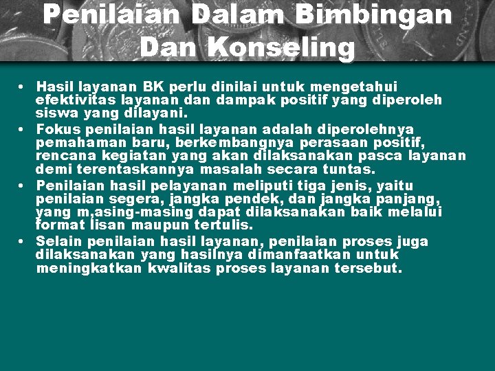 Penilaian Dalam Bimbingan Dan Konseling • Hasil layanan BK perlu dinilai untuk mengetahui efektivitas