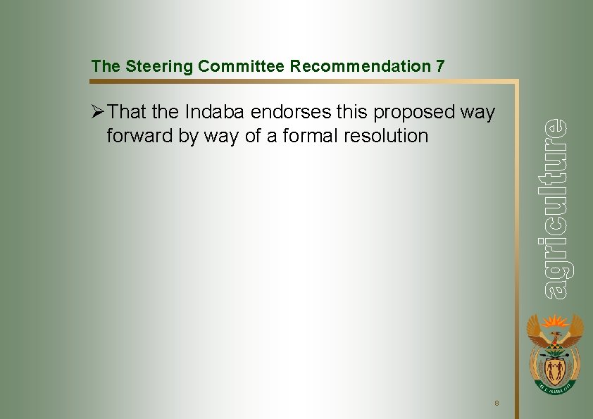 The Steering Committee Recommendation 7 Ø That the Indaba endorses this proposed way forward