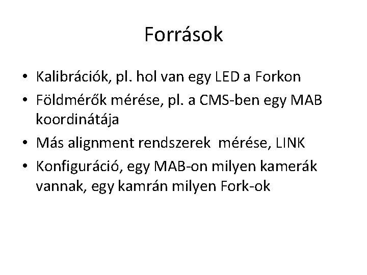 Források • Kalibrációk, pl. hol van egy LED a Forkon • Földmérők mérése, pl.