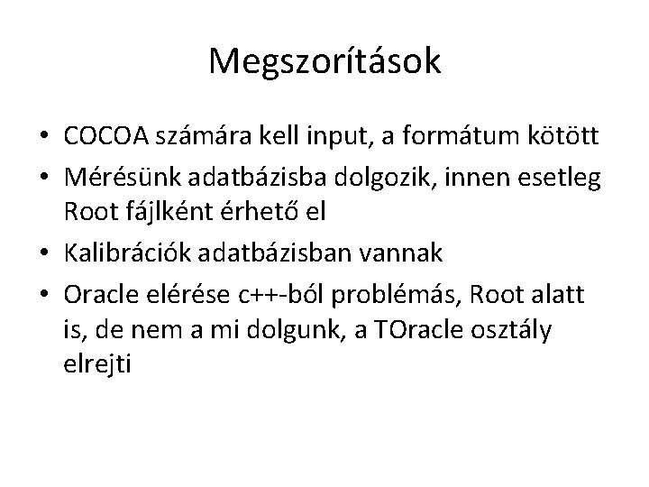 Megszorítások • COCOA számára kell input, a formátum kötött • Mérésünk adatbázisba dolgozik, innen