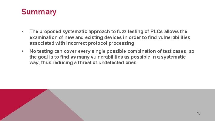 Summary • The proposed systematic approach to fuzz testing of PLCs allows the examination