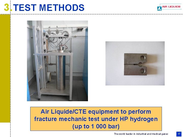 3. TEST METHODS Air Liquide/CTE equipment to perform fracture mechanic test under HP hydrogen